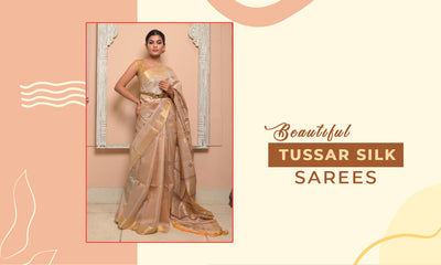Latest Trends: 6 Stylish Choices of Beautiful Tussar Silk Sarees